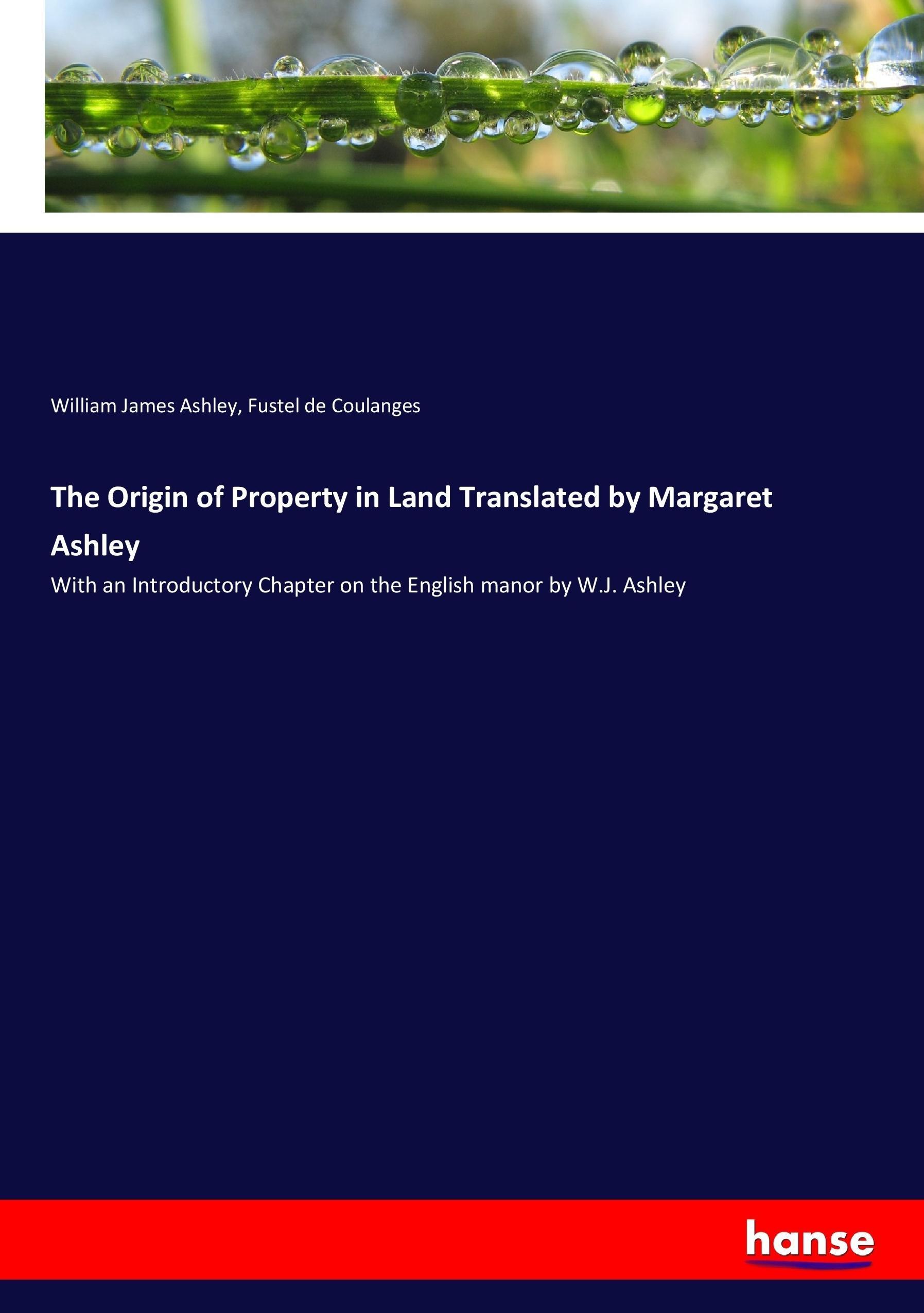 The Origin of Property in Land Translated by Margaret Ashley - Ashley, William James Coulanges, Fustel de