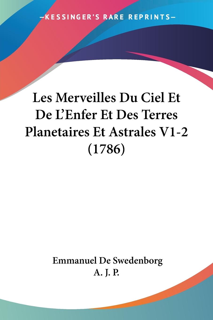 Les Merveilles Du Ciel Et De L Enfer Et Des Terres Planetaires Et Astrales V1-2 (1786) - De Swedenborg, Emmanuel