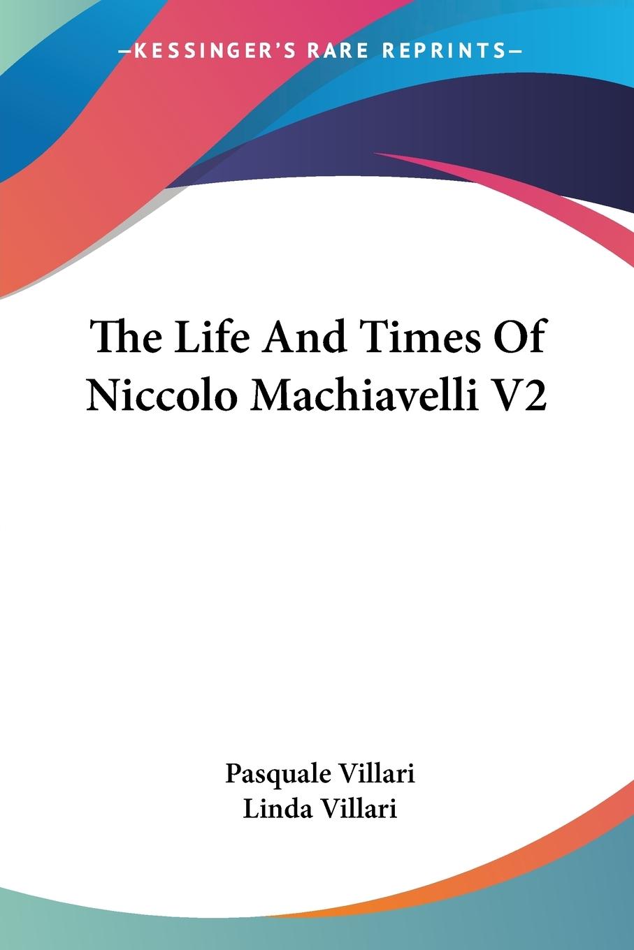 The Life And Times Of Niccolo Machiavelli V2 - Villari, Pasquale