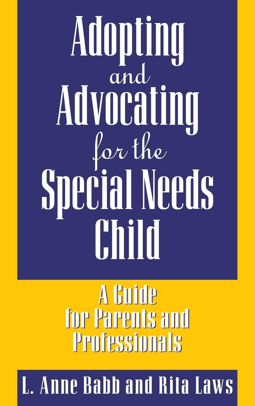 Adopting and Advocating for the Special Needs Child - Babb, L. Anne Laws, Rita
