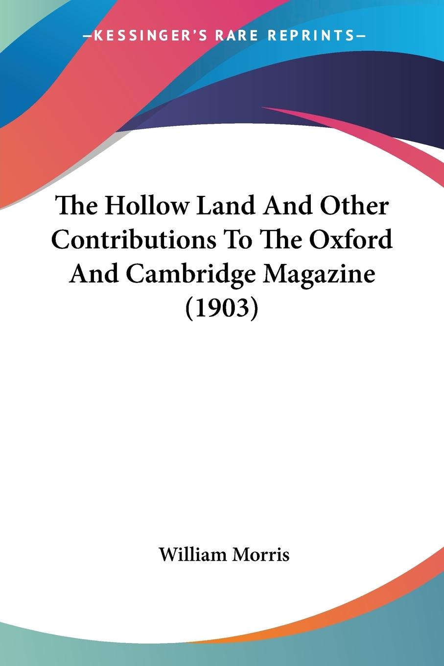 The Hollow Land And Other Contributions To The Oxford And Cambridge Magazine (1903) - Morris, William