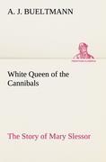 White Queen of the Cannibals: the Story of Mary Slessor - Bueltmann, A. J.