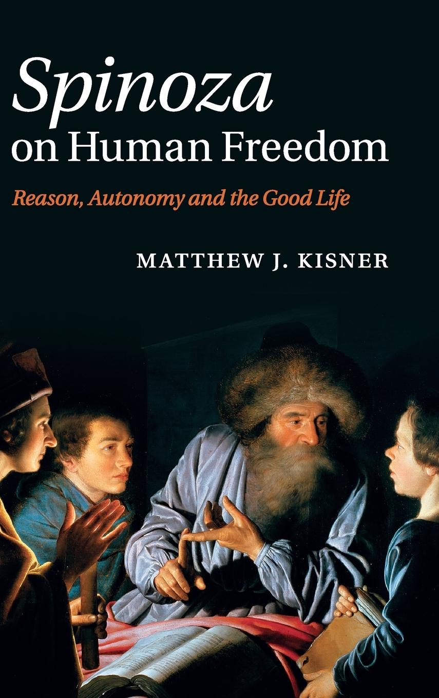 Spinoza on Human Freedom - Kisner, Matthew J.