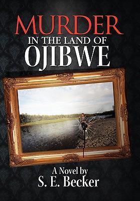Murder in the Land of Ojibwe - Becker, S. E.