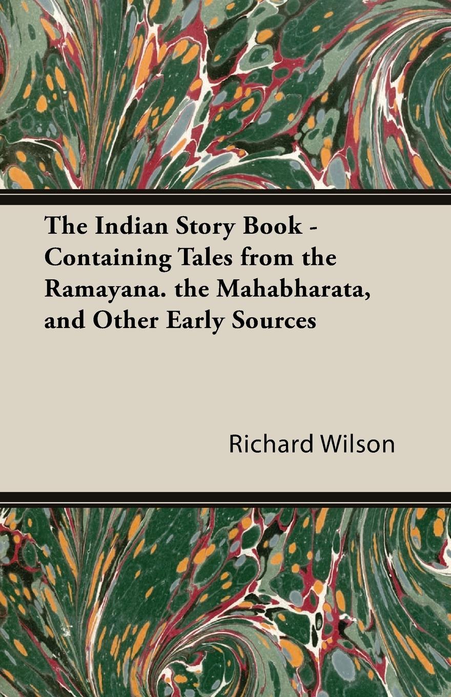 The Indian Story Book - Containing Tales from the Ramayana. the Mahabharata, and Other Early Sources - Wilson, Richard