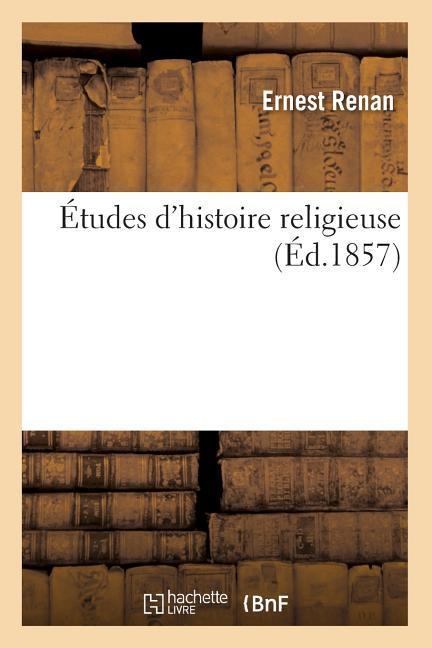 Études d Histoire Religieuse (Éd.1857) - Renan, Ernest