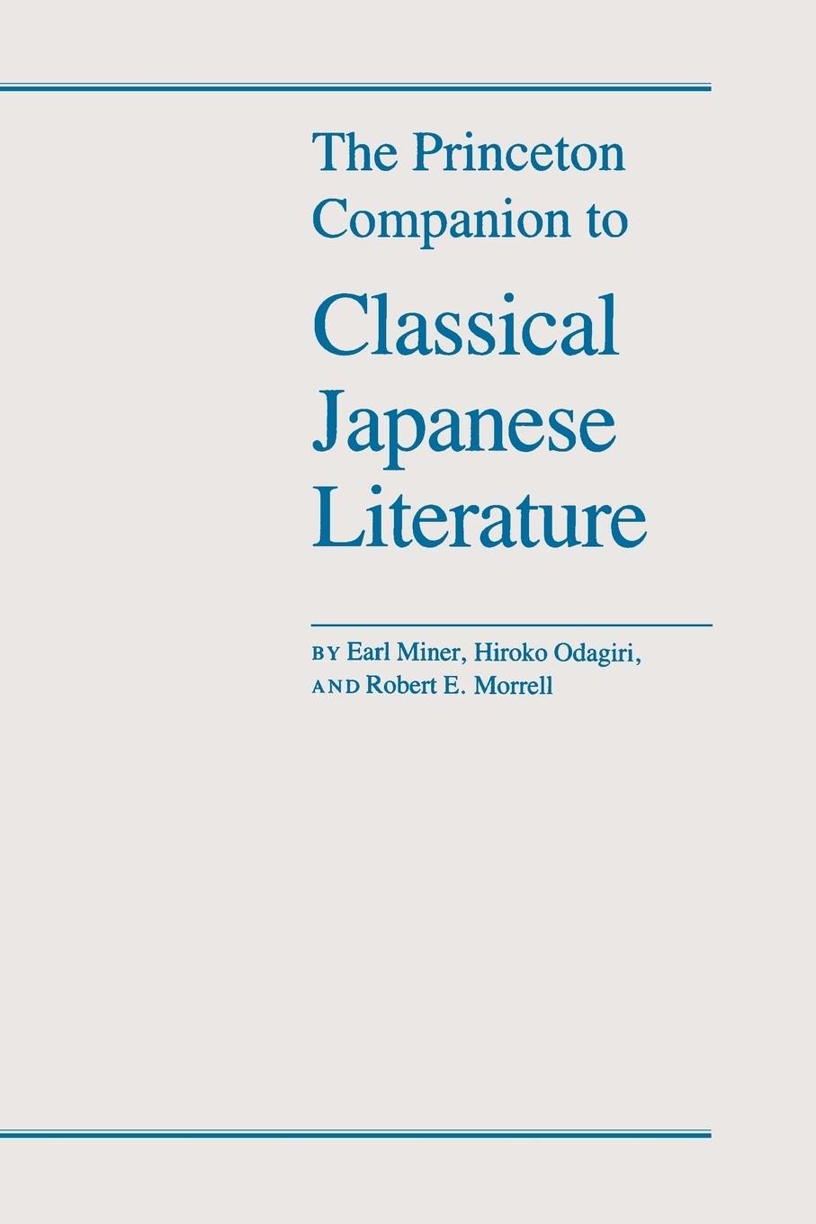 The Princeton Companion to Classical Japanese Literature - Miner, Earl Roy Morrell, Robert E. Odagiri, Hiroko