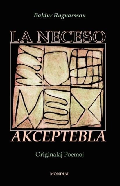 La Neceso Akceptebla (Originalaj Poemoj En Esperanto) - Ragnarsson, Baldur Baldur, Ragnarsson