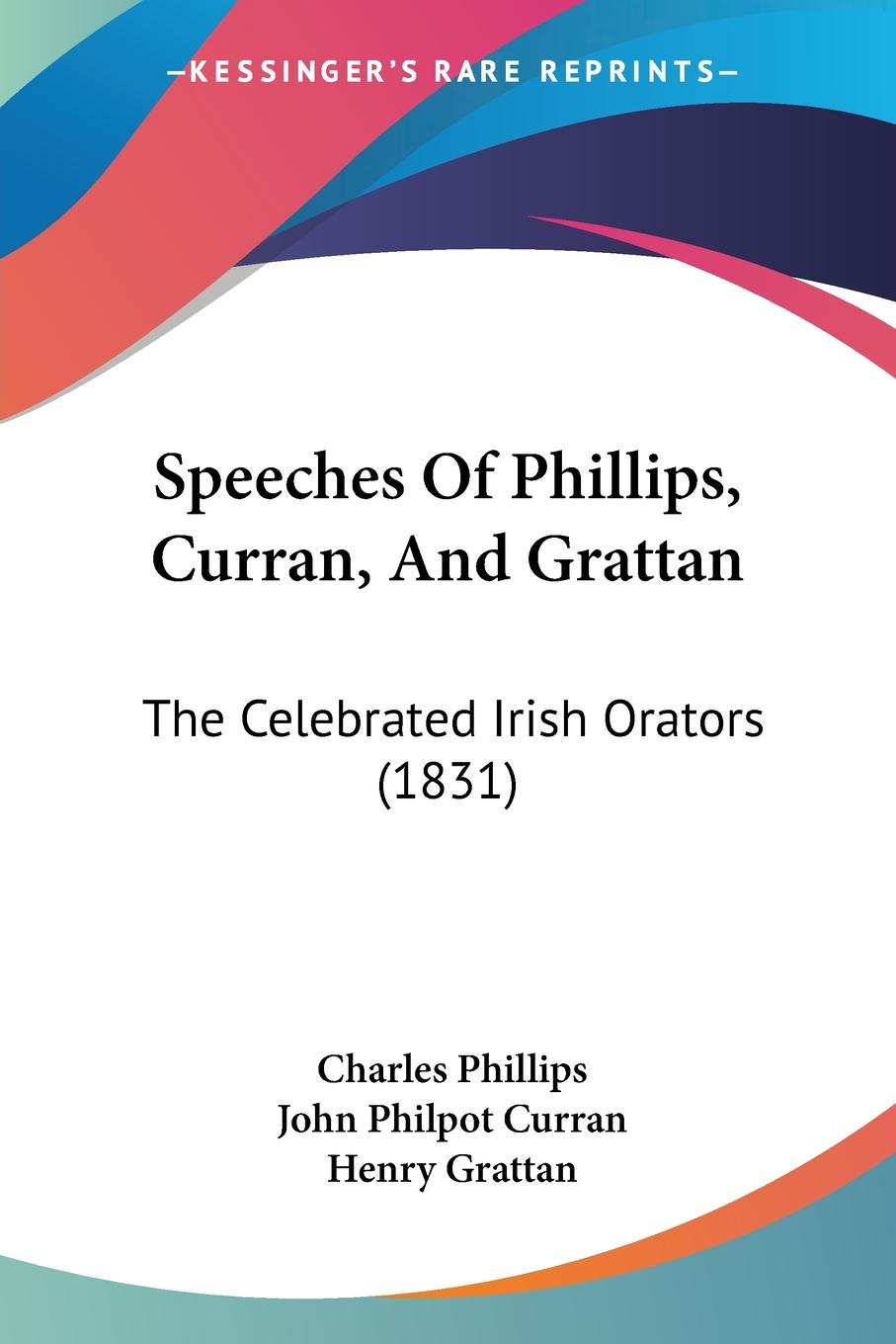 Speeches Of Phillips, Curran, And Grattan - Phillips, Charles Curran, John Philpot Grattan, Henry