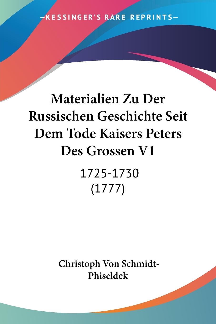 Materialien Zu Der Russischen Geschichte Seit Dem Tode Kaisers Peters Des Grossen V1 - Schmidt-Phiseldek, Christoph Von