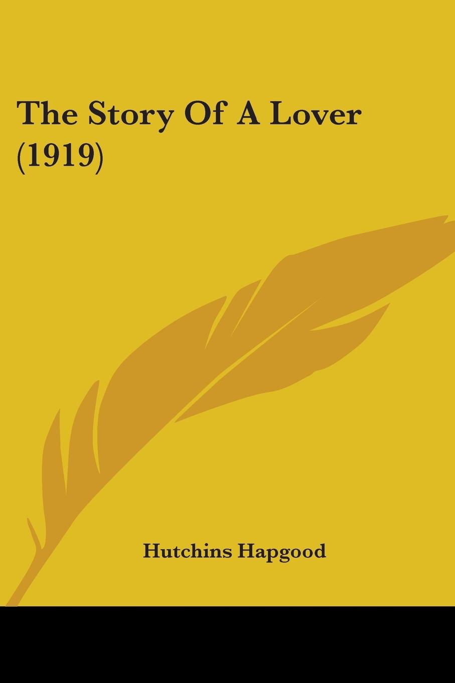 The Story Of A Lover (1919) - Hapgood, Hutchins