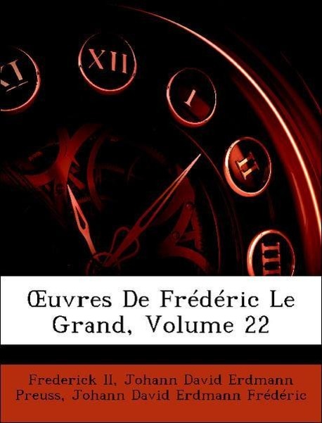 OEuvres De Frédéric Le Grand, Volume 22 - II, Frederick Preuss, Johann David Erdmann Frédéric, Johann David Erdmann