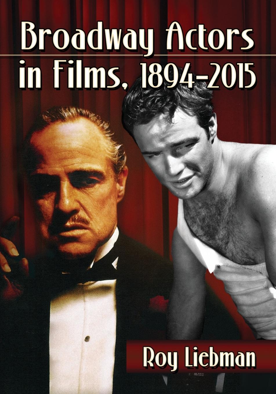 Liebman, R:  Broadway Actors in Films, 1894-2015 - Liebman, Roy