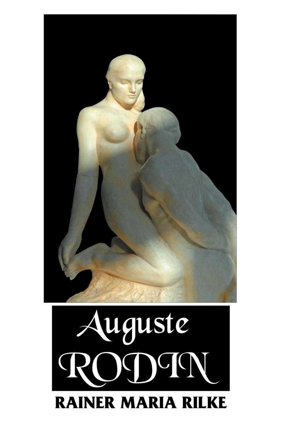 Auguste Rodin - Rilk, Rainer Maria Lamont, Jessie Robinson, Jeremy Mark