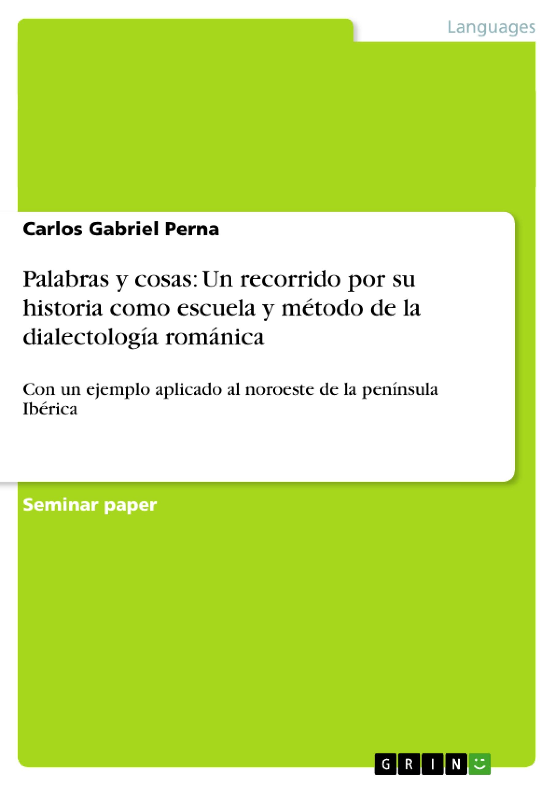 Palabras y cosas: Un recorrido por su historia como escuela y método de la dialectología románica - Perna, Carlos Gabriel