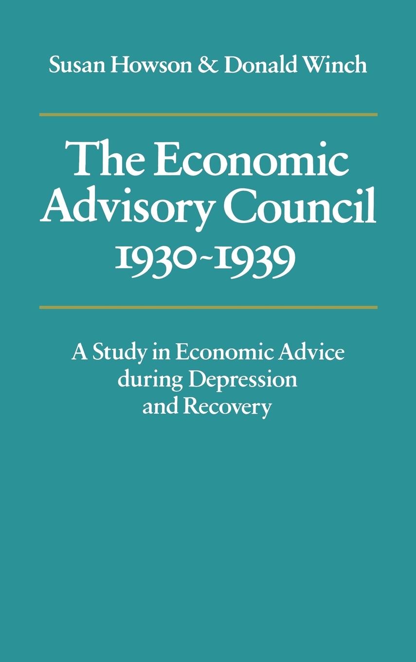 The Economic Advisory Council, 1930 1939 - Howson, Susan Winch, Donald