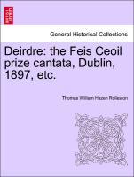 Rolleston, T: Deirdre: the Feis Ceoil prize cantata, Dublin - Rolleston, Thomas William Hazen