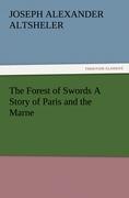 The Forest of Swords A Story of Paris and the Marne - Altsheler, Joseph A.
