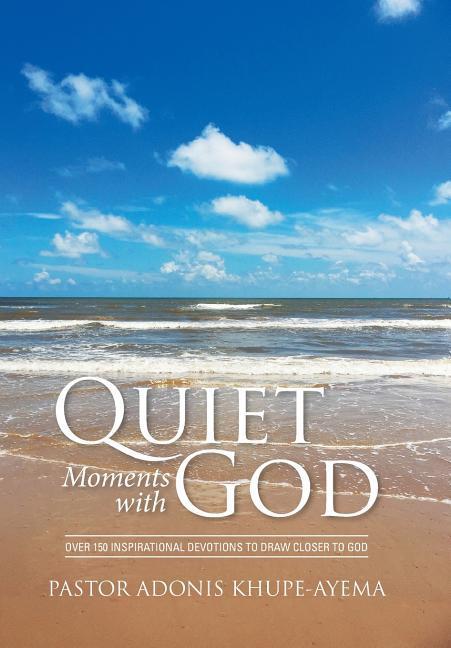 Quiet Moments with God - Khupe-Ayema, Pastor Adonis