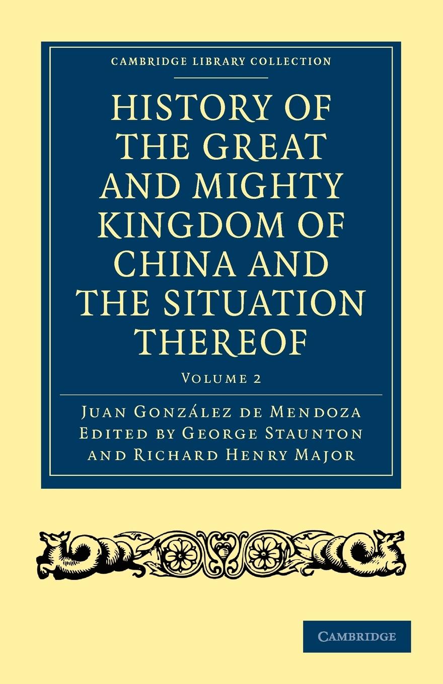 History of the Great and Mighty Kingdome of China and the Situation Thereof - Gonzalez De Mendoza, Juan Gonz Lez De Mendoza, Juan