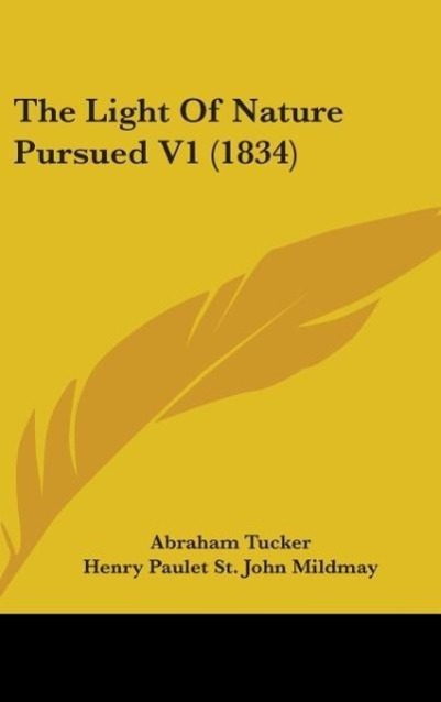 The Light Of Nature Pursued V1 (1834) - Tucker, Abraham Mildmay, Henry Paulet St. John
