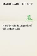 Hero-Myths & Legends of the British Race - Ebbutt, Maud I.