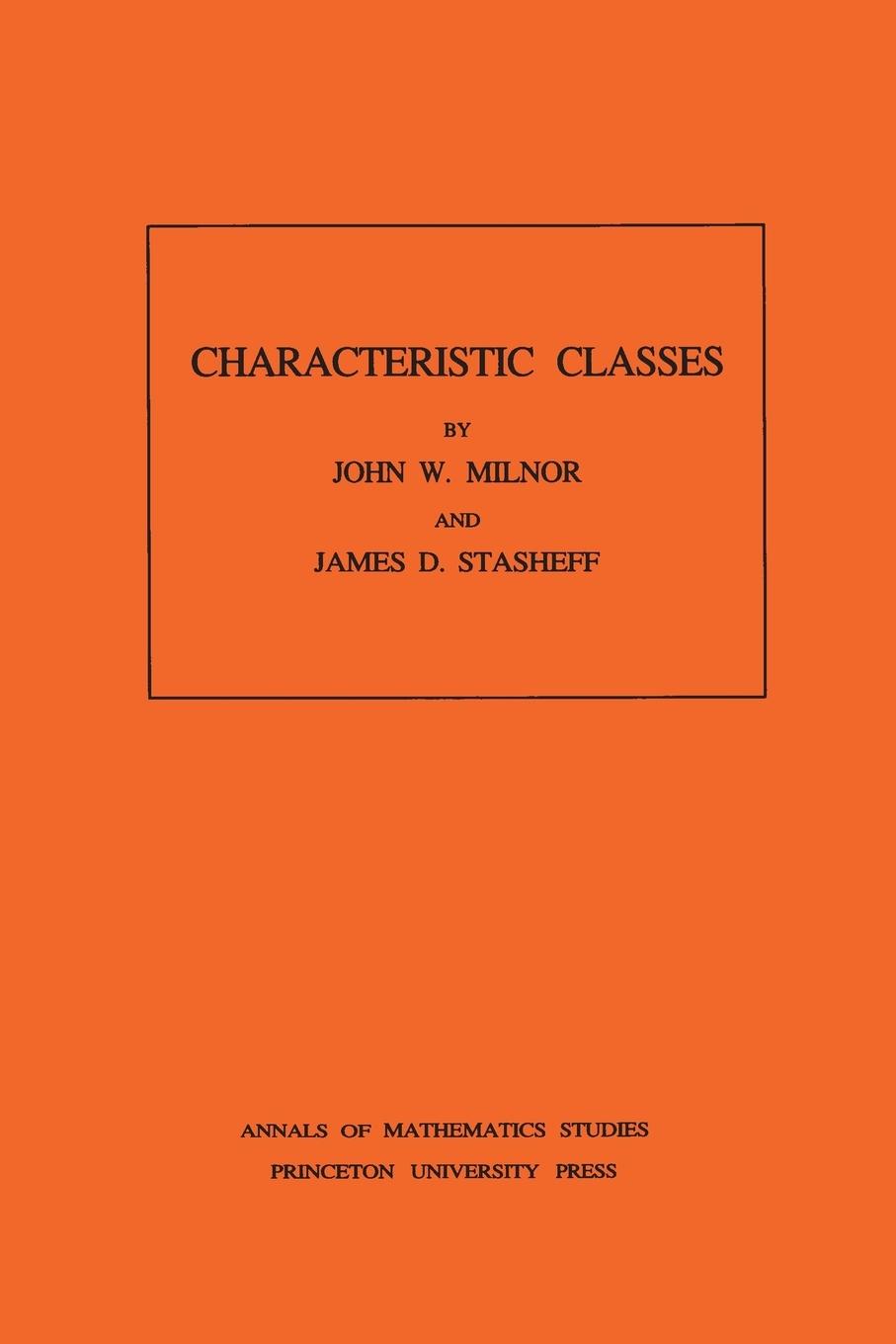 Characteristic Classes. (AM-76), Volume 76 - Milnor, John Stasheff, James D.