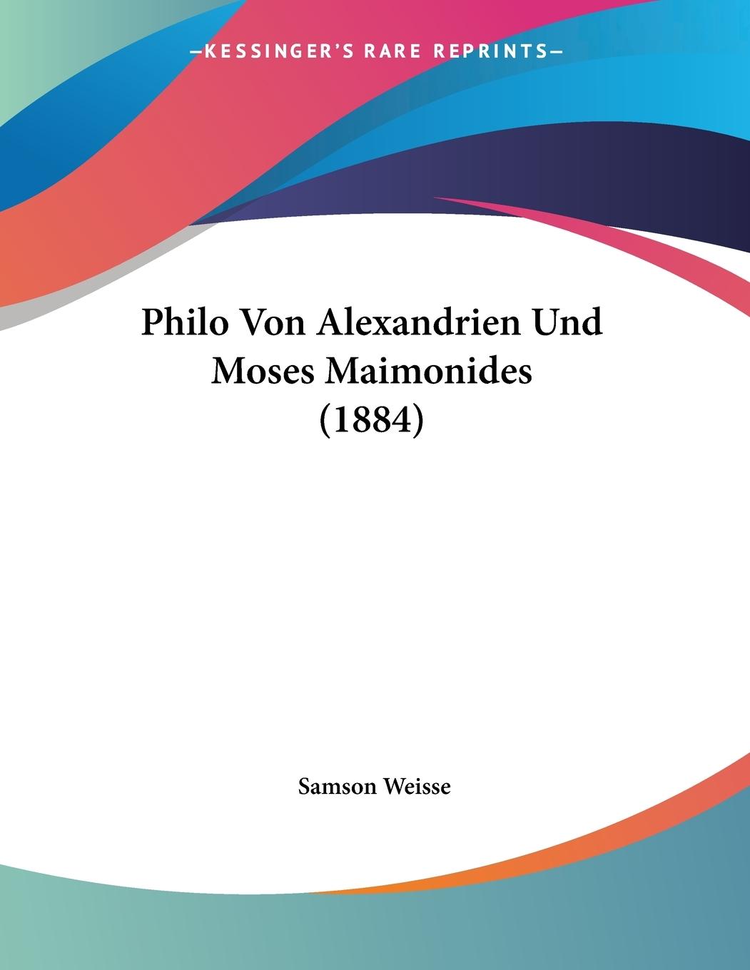 Philo Von Alexandrien Und Moses Maimonides (1884) - Weisse, Samson