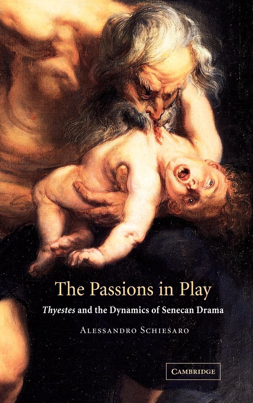 The Passions in Play - Schiesaro, Alessandro Alessandro, Schiesaro