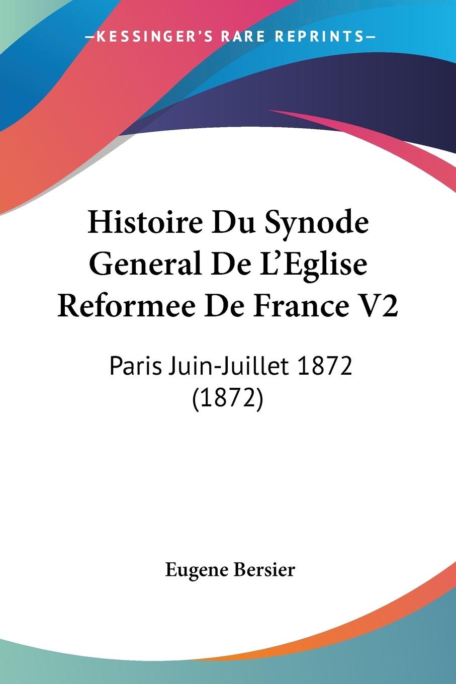 Histoire Du Synode General De L Eglise Reformee De France V2 - Bersier, Eugene