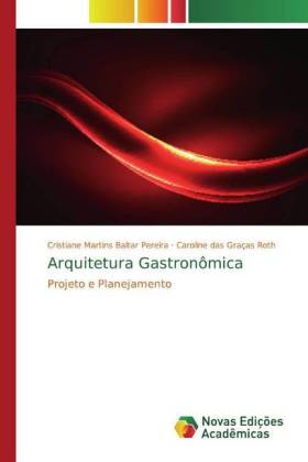 Arquitetura Gastronômica - Martins Baltar Pereira, Cristiane Roth, Caroline das Gracas
