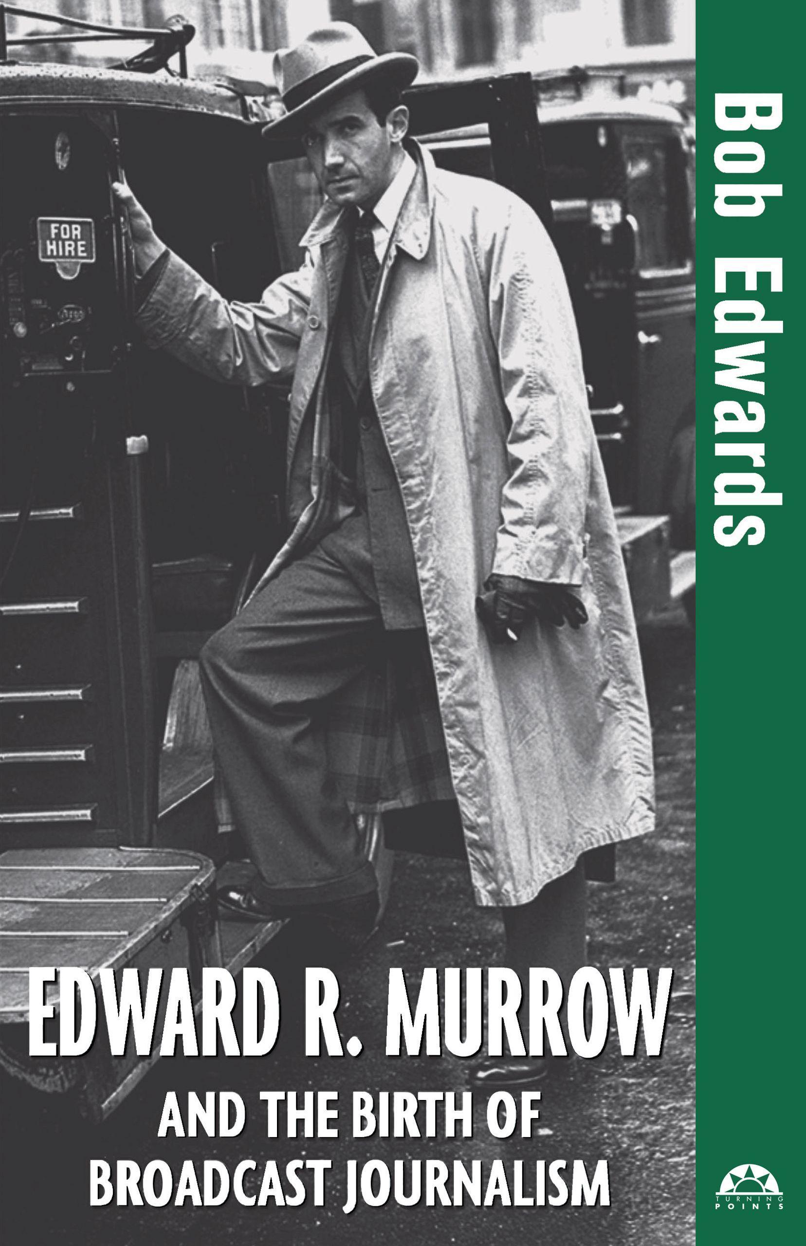 Edward R. Murrow and the Birth of Broadcast Journalism - Edwards, Bob