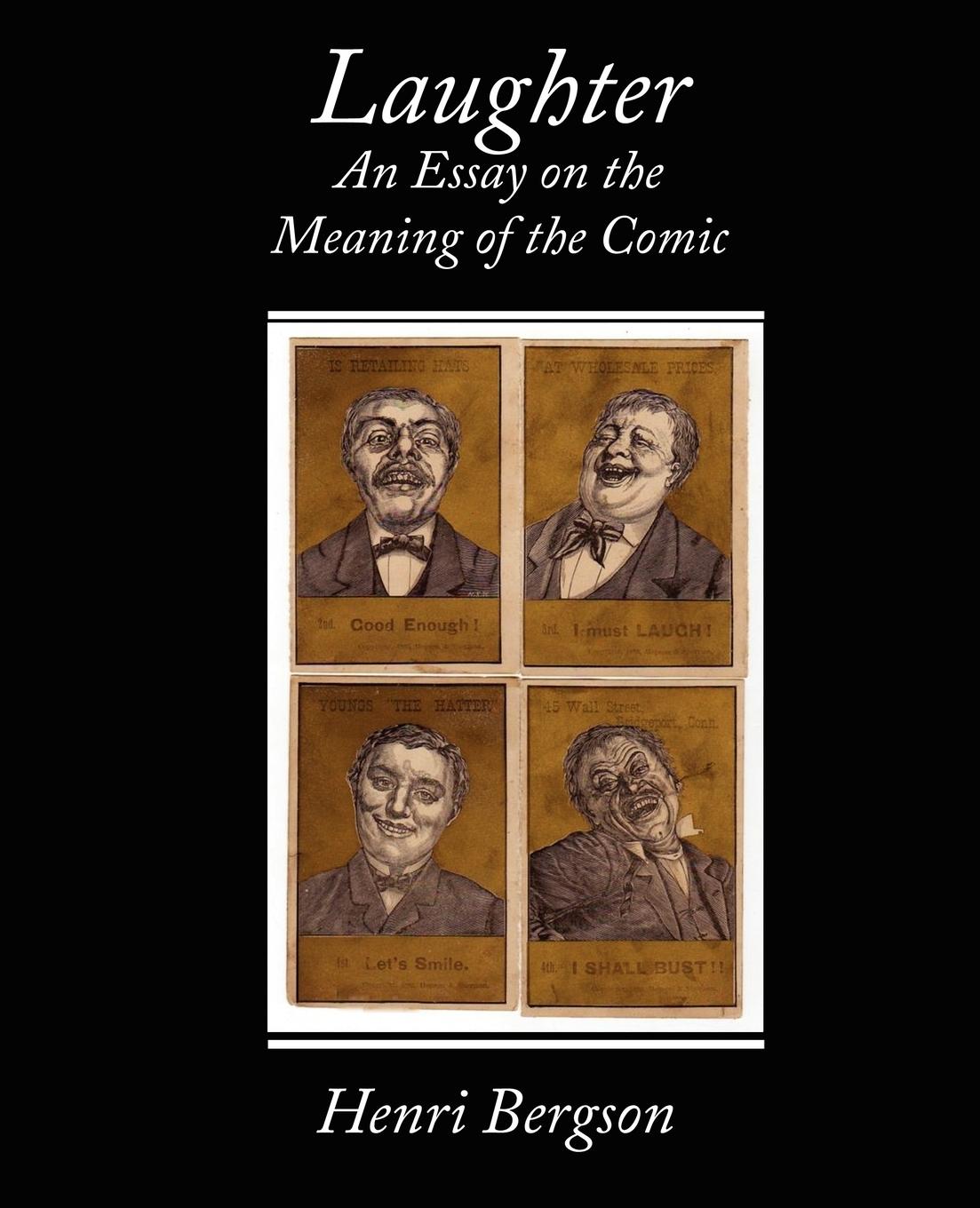 Laughter an Essay on the Meaning of the Comic - Bergson, Henri Louis