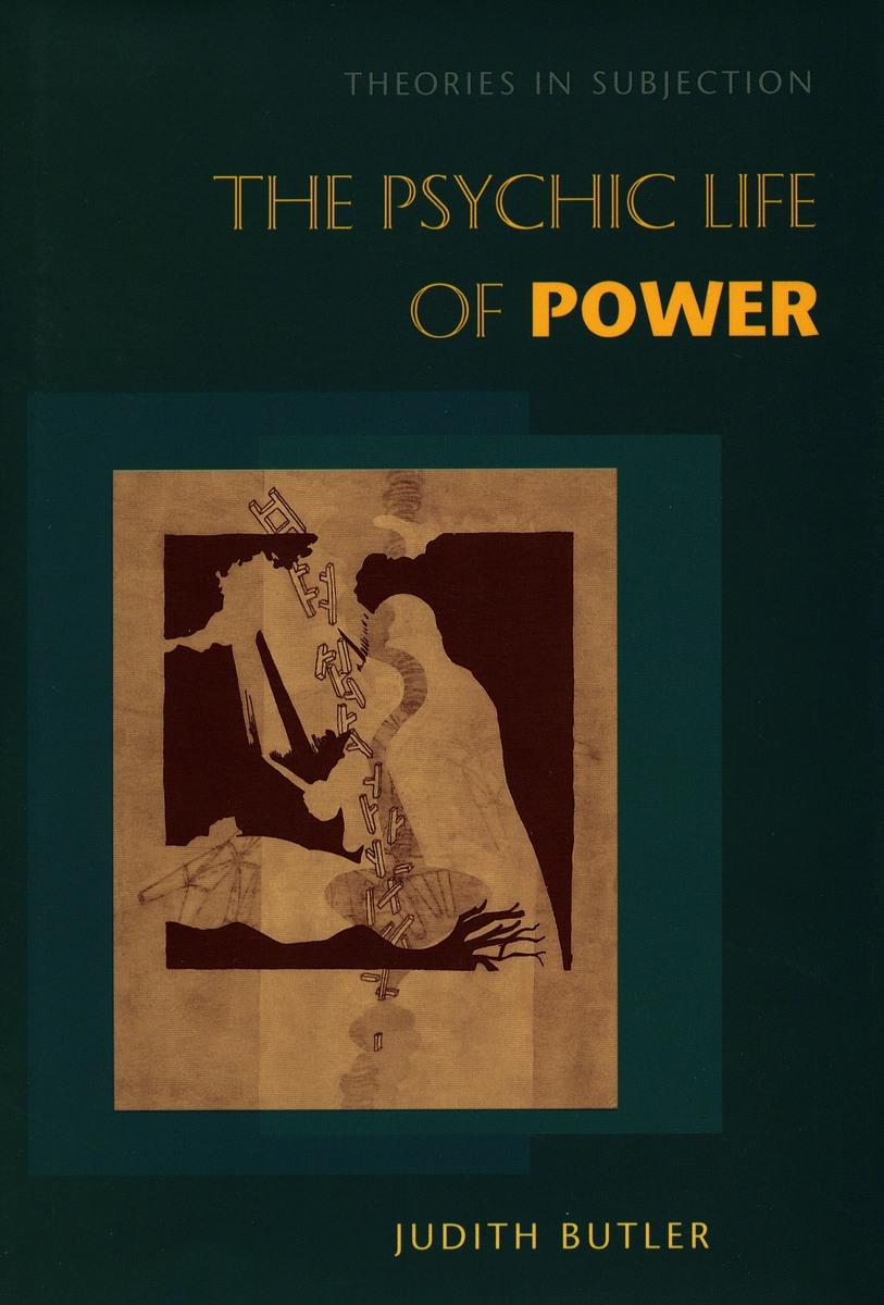The Psychic Life of Power - Butler, Judith