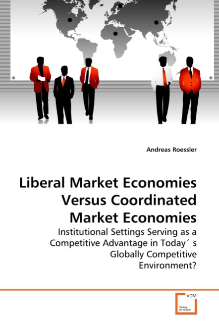 Liberal Market Economies Versus Coordinated Market Economies - Roessler, Andreas