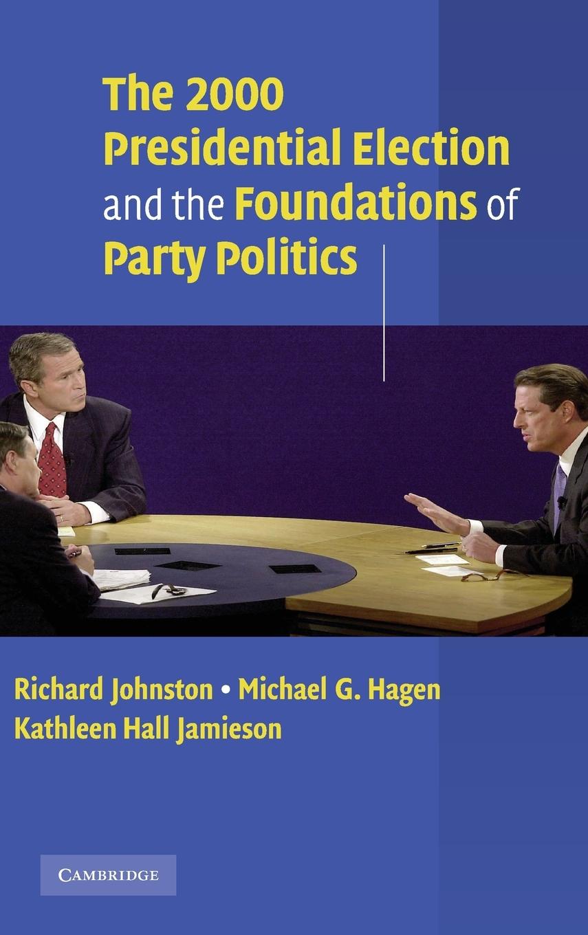 The 2000 Presidential Election and the Foundations of Party Politics - Johnston, Richard Hagen, Michael G. Jamieson, Kathleen Hall
