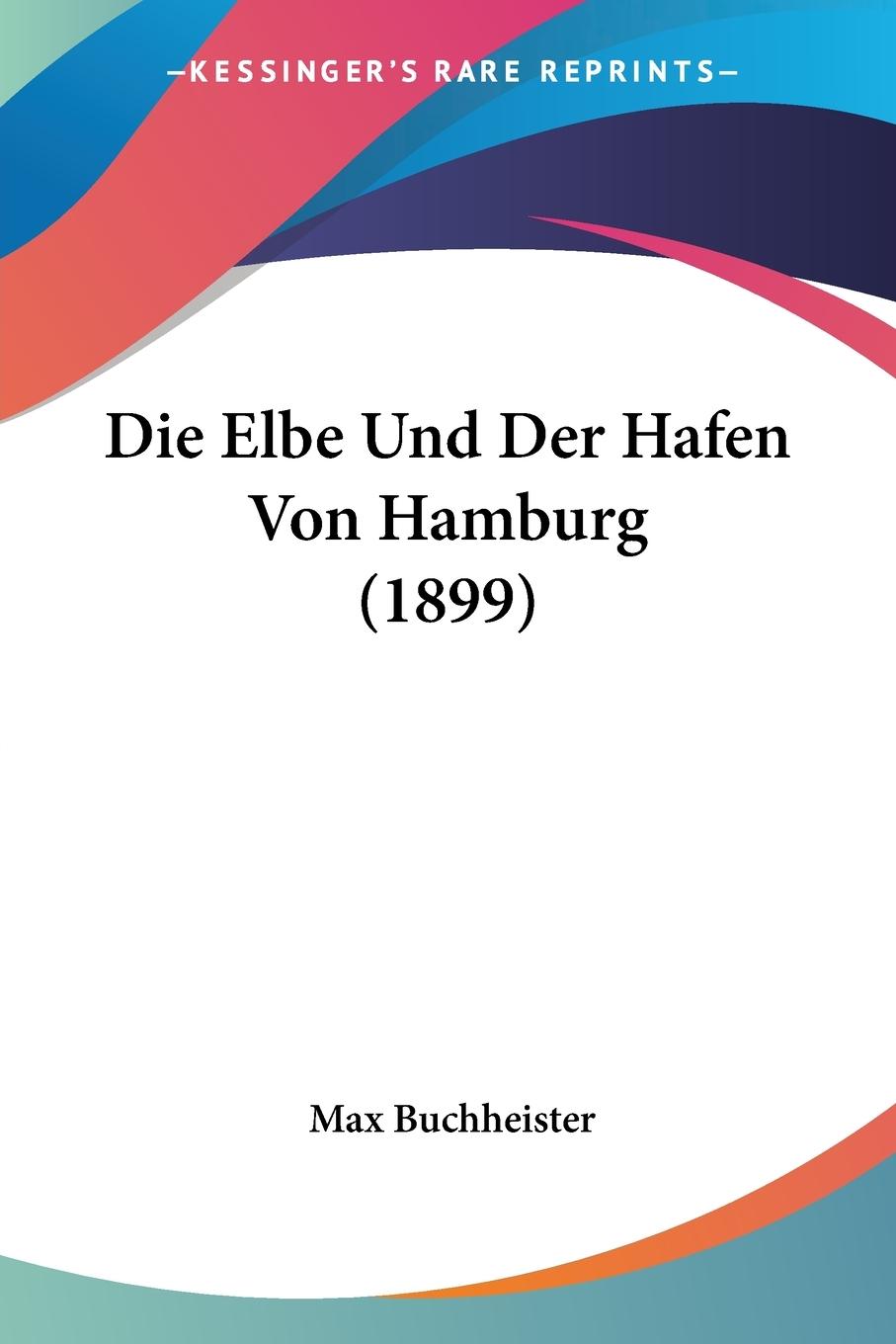 Die Elbe Und Der Hafen Von Hamburg (1899) - Buchheister, Max