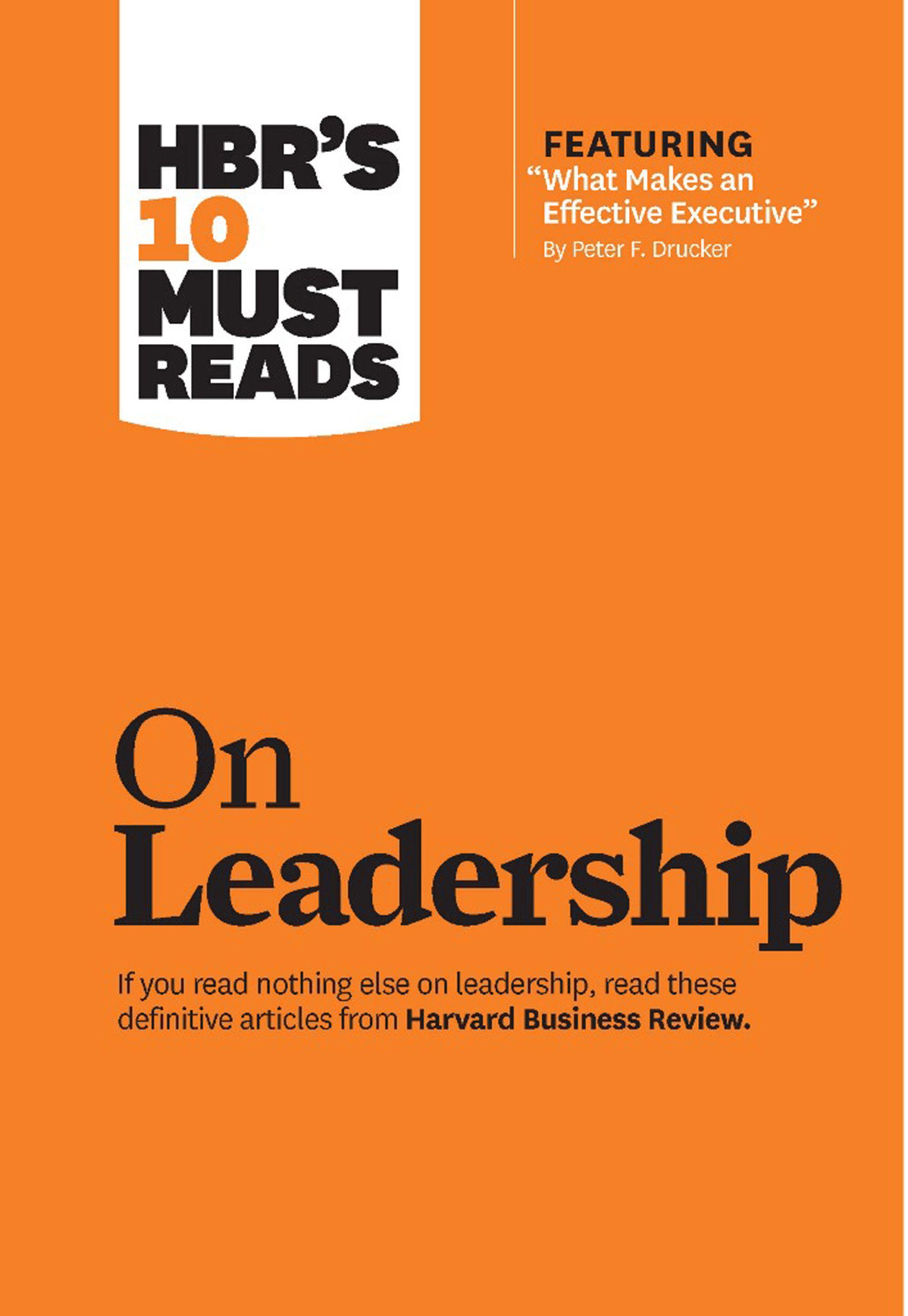 HBR s 10 Must Reads on Leadership - Drucker, Peter F. Goleman, Daniel George, Bill