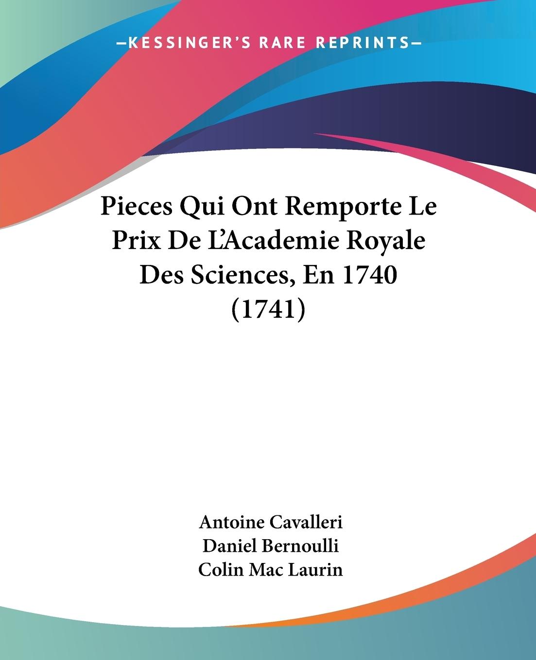 Pieces Qui Ont Remporte Le Prix De L Academie Royale Des Sciences, En 1740 (1741) - Cavalleri, Antoine Bernoulli, Daniel Mac Laurin, Colin