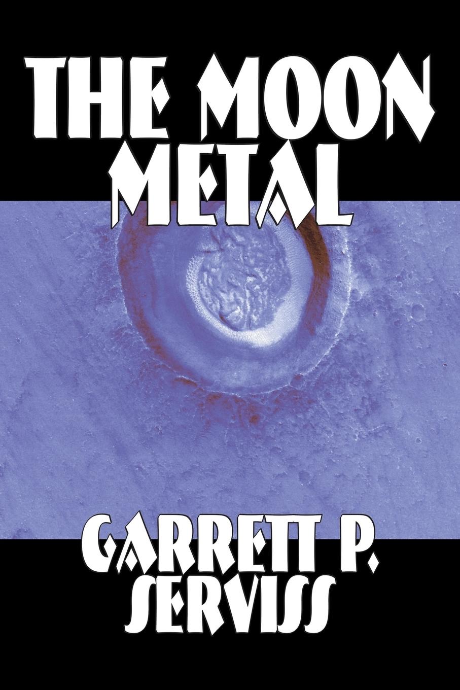 The Moon Metal by Garrett P. Serviss, Science Fiction, Classics, Adventure, Space Opera - Serviss, Garrett P.