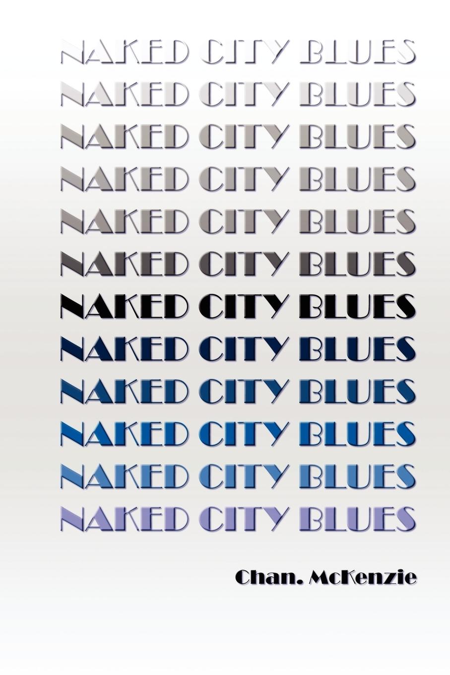 NAKED CITY BLUES - McKenzie, Chan.