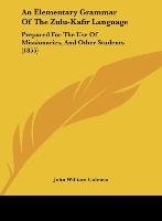 An Elementary Grammar Of The Zulu-Kafir Language - Colenso, John William