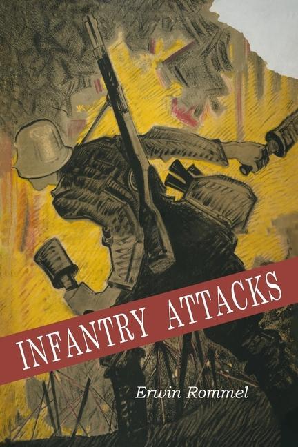 Infantry Attacks - Rommel, Erwin Marshall Erwin Rommel