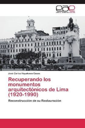 Recuperando los monumentos arquitectónicos de Lima (1920-1990) - Hayakawa Casas, José Carlos