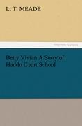 Betty Vivian A Story of Haddo Court School - Meade, L. T.
