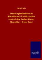 Staatengeschichte des Abendlandes im Mittelalter von Karl dem Grossen bis auf Maximilian. Bd.1 - Prutz, Hans