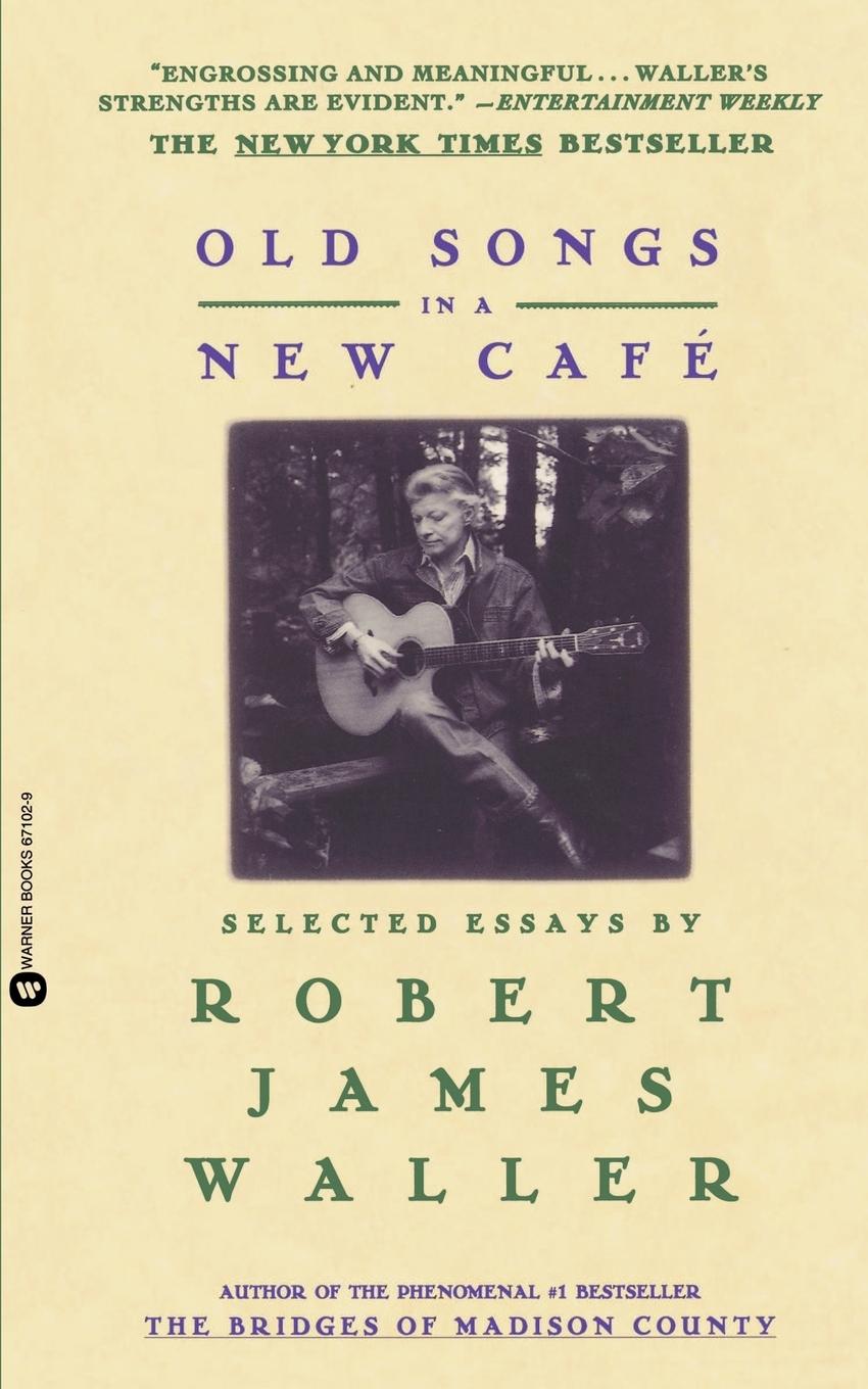 Old Songs in a New Cafe: Selected Essays - Waller, Robert James