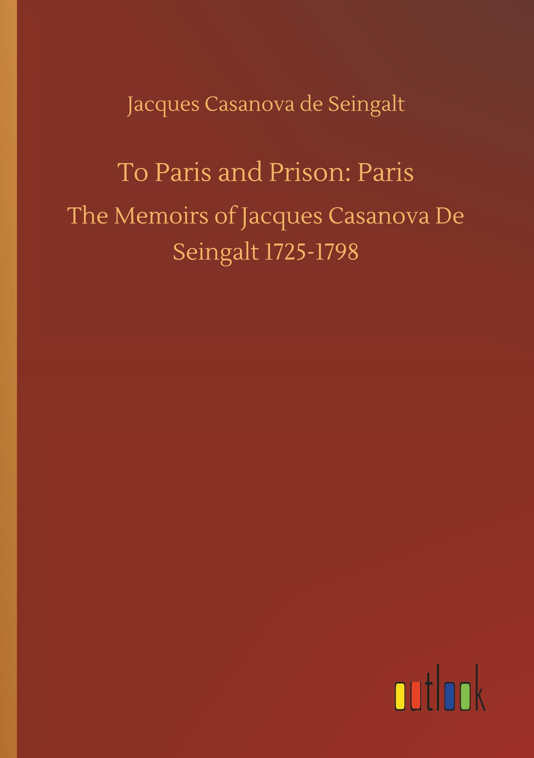 To Paris and Prison: Paris - Casanova, Giacomo