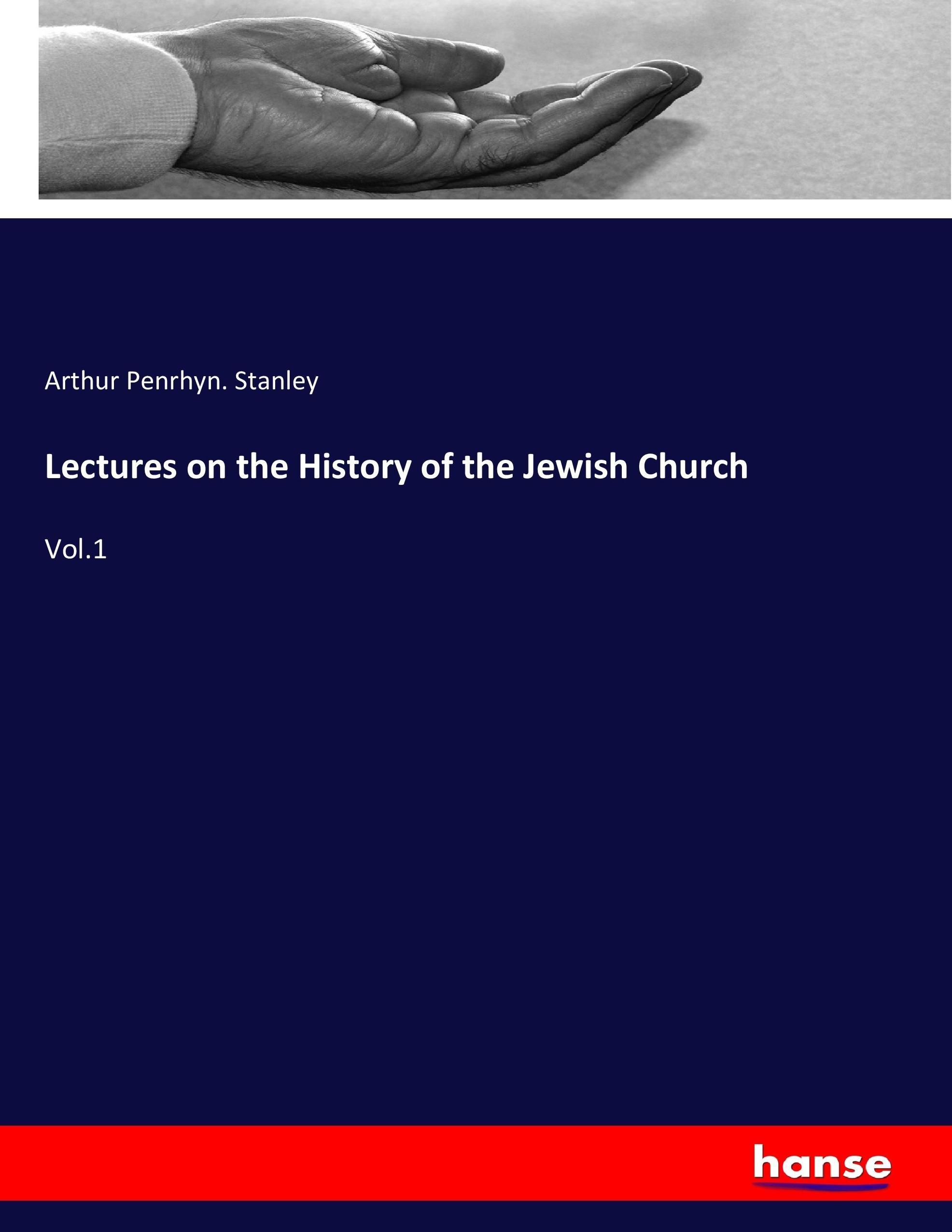 Lectures on the History of the Jewish Church - Stanley, Arthur Penrhyn.
