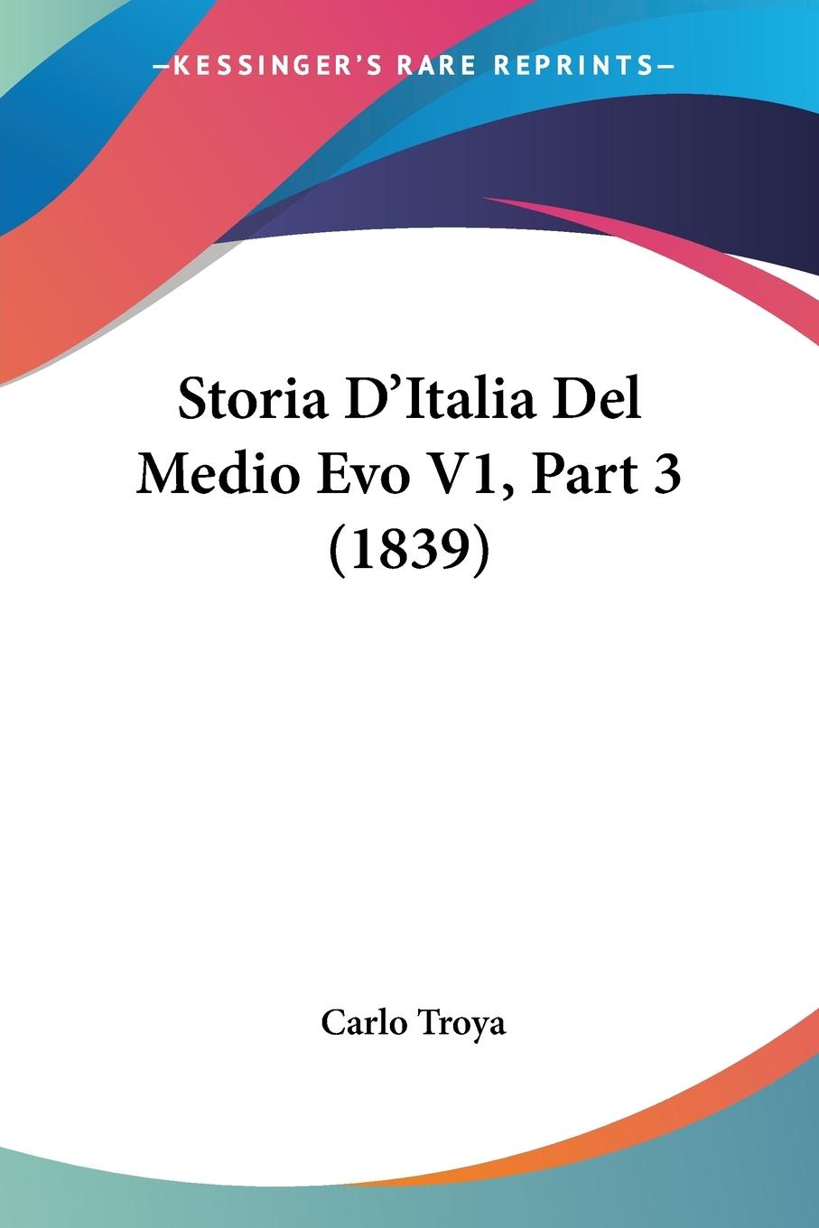 Storia D Italia Del Medio Evo V1, Part 3 (1839) - Troya, Carlo